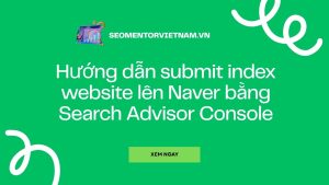 Hướng dẫn submit index website lên Naver bằng Search Advisor Console