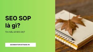 SEO SOP là gì? Cần làm gì để xây dựng đúng quy trình cho doanh nghiệp?
