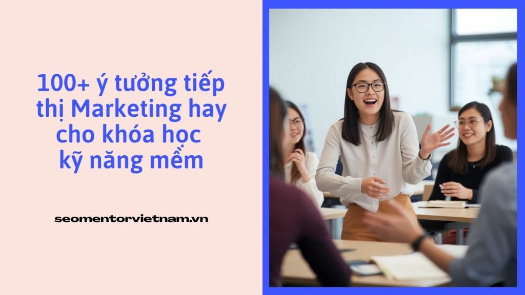 100+ ý tưởng tiếp thị Marketing hay cho khóa học kỹ năng mềm