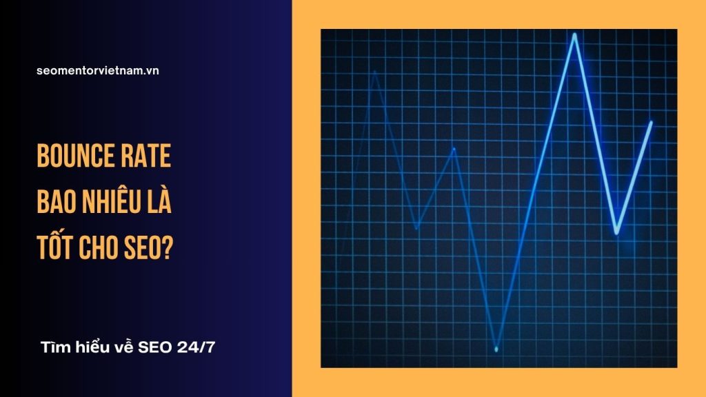 Bounce rate bao nhiêu là tốt cho SEO?