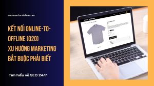 Kết nối Online-to-Offline (O2O) - Xu hướng Marketing bắt buộc phải biết