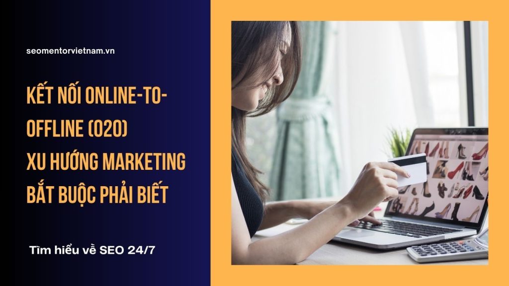 Kết nối Online-to-Offline (O2O) - Xu hướng Marketing bắt buộc phải biết