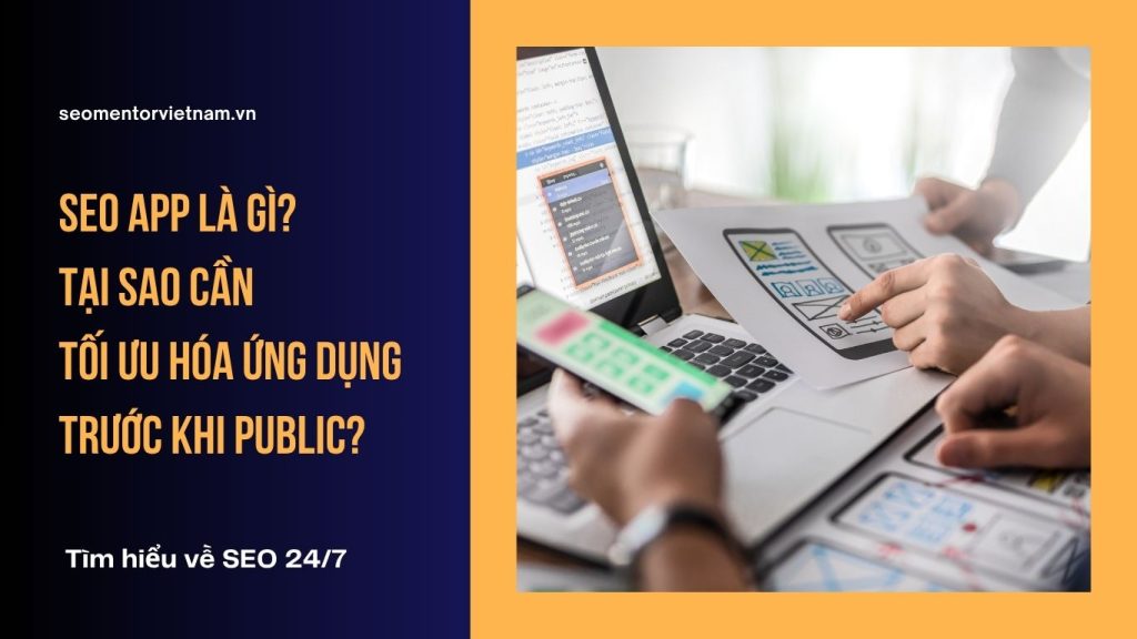 SEO App là gì? Tại sao cần tối ưu hóa ứng dụng trước khi public?