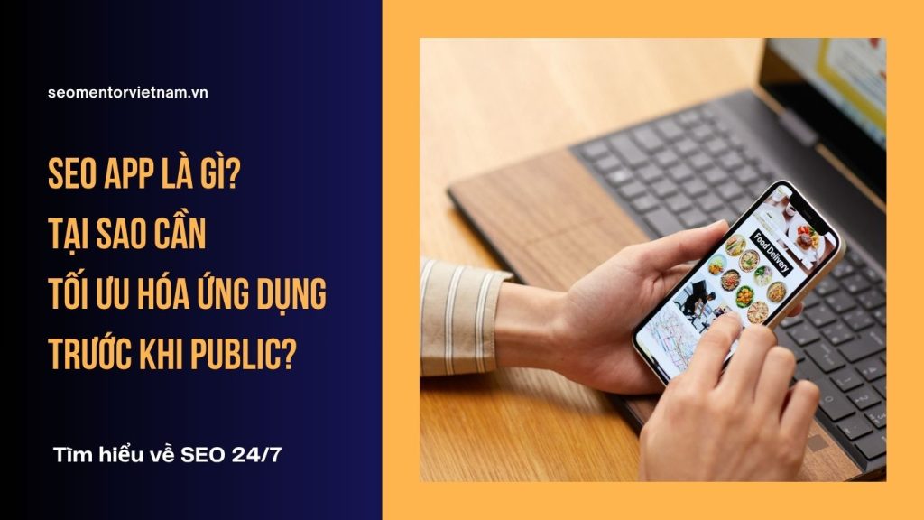 SEO App là gì? Tại sao cần tối ưu hóa ứng dụng trước khi public?