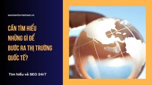 SEO Global là gì? Cần tìm hiểu những gì để bước ra thị trường quốc tế?