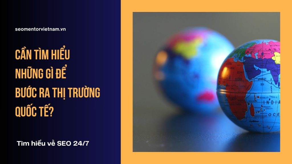 SEO Global là gì? Cần tìm hiểu những gì để bước ra thị trường quốc tế?