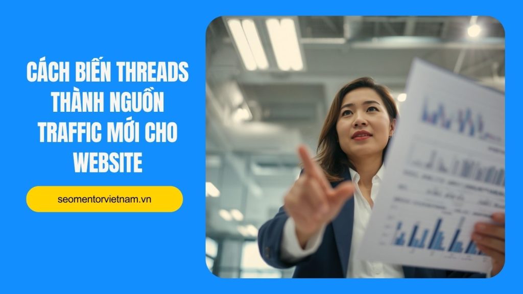 Cách biến Threads thành nguồn traffic mới cho website