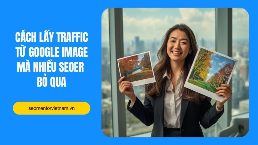 Cách lấy traffic từ Google Image mà nhiều Seoer bỏ qua