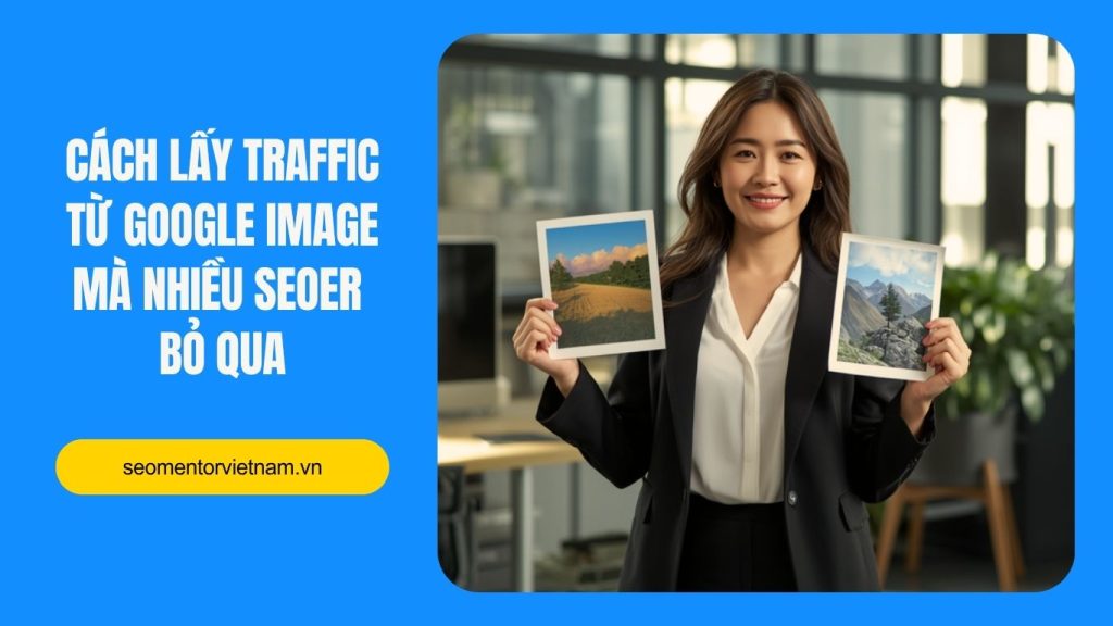 Cách lấy traffic từ Google Image mà nhiều Seoer bỏ qua
