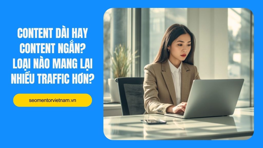 Content dài hay content ngắn? Loại nào mang lại nhiều traffic hơn?