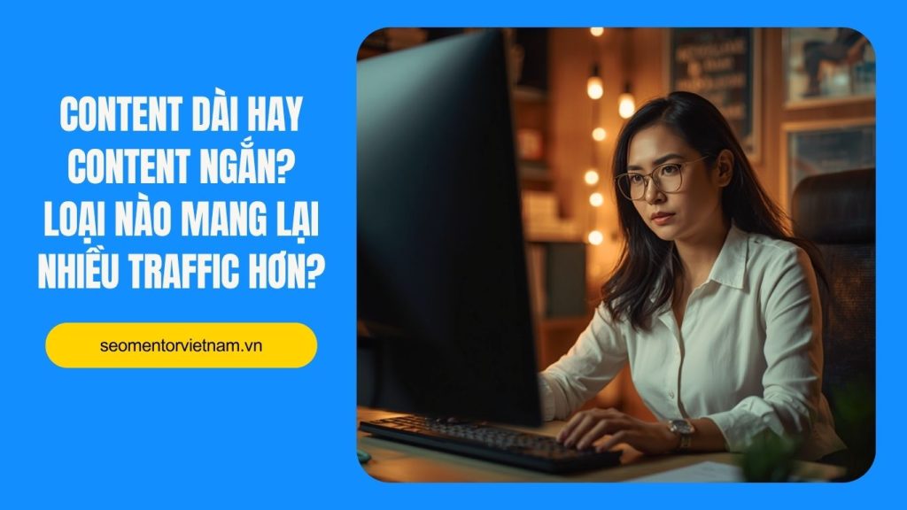 Content dài hay content ngắn? Loại nào mang lại nhiều traffic hơn?