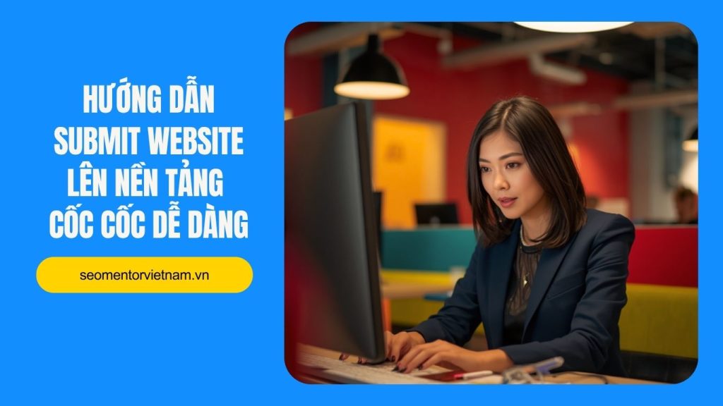 Hướng dẫn submit website lên nền tảng Cốc Cốc dễ dàng