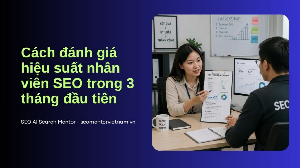 Cách đánh giá hiệu suất nhân viên SEO trong 3 tháng đầu tiên