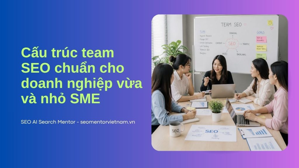 Cấu trúc team SEO chuẩn cho doanh nghiệp vừa và nhỏ SME