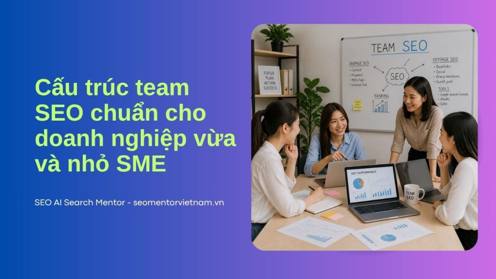 Cấu trúc team SEO chuẩn cho doanh nghiệp vừa và nhỏ SME