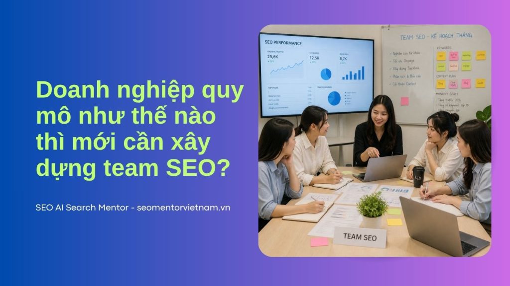 Doanh nghiệp quy mô như thế nào thì mới cần xây dựng team SEO?